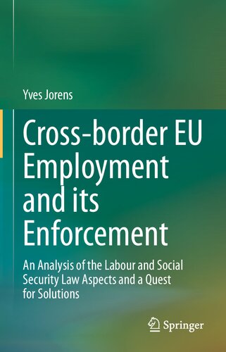 Crossborder Eu Employment And Its Enforcement An Analysis Of The Labour And Social Security Law Aspects And A Quest For Solutions Yves Jorens