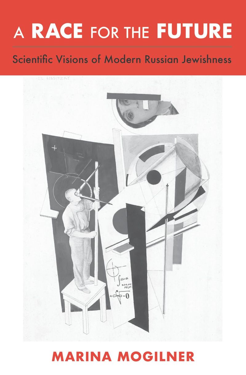 A Race For The Future Scientific Visions Of Modern Russian Jewishness Marina Mogilner