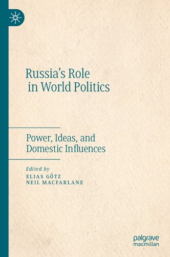 Russias Role In World Politics Power Ideas And Domestic Influences Elias Gtz