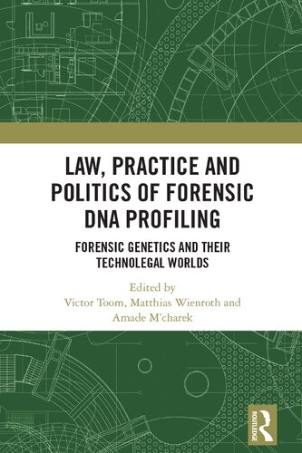 Law Practice And Politics Of Forensic Dna Profiling Forensic Genetics And Their Technolegal Worlds Victor Toom