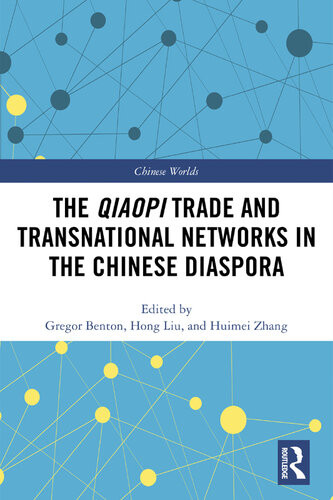 The Qiaopi Trade And Transnational Networks In The Chinese Diaspora Gregor Benton