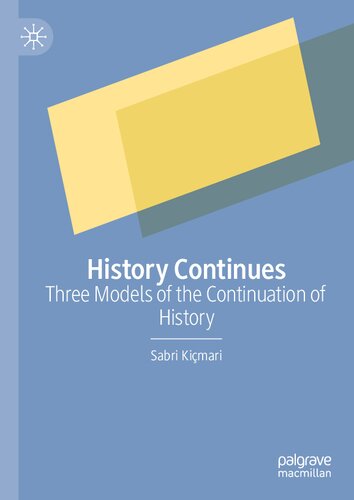 History Continues Three Models Of The Continuation Of History Sabri Kimari