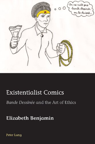 Existentialist Comics Bande Dessine And The Art Of Ethics New Elizabeth Benjamin