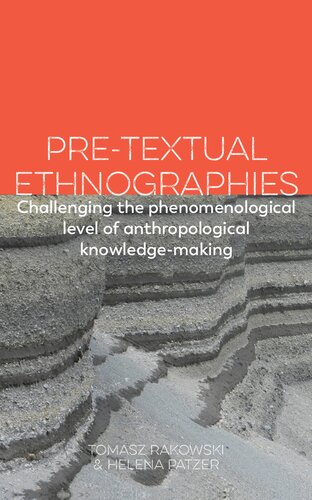 Pretextual Ethnographies Challenging The Phenomenological Level Of Anthropological Knowledgemaking Tomasz Rakowski Editor