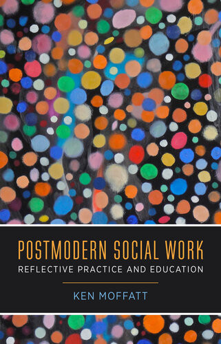 Postmodern Social Work Reflective Practice And Education Ken Moffatt