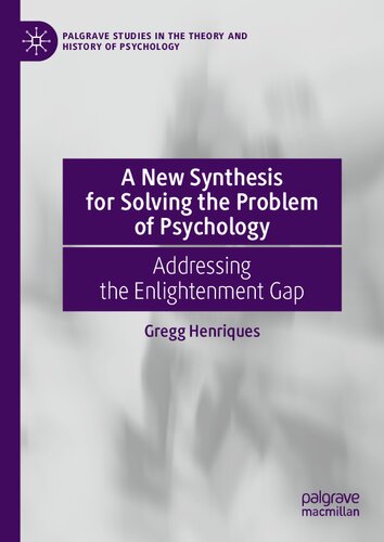 A New Synthesis For Solving The Problem Of Psychology Addressing The Enlightenment Gap Gregg Henriques
