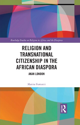 Religion And Transnational Citizenship In The African Diaspora Akan London Mattia Fumanti