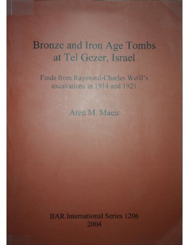 Bronze And Iron Age Tombs At Tel Gezer Israel Finds From The Excavations By Raymondcharles Weill In 1914 And 1921 Aren M Maeir