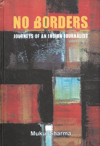 No Borders Journeys Of An Indian Journalist Mukul Sharma