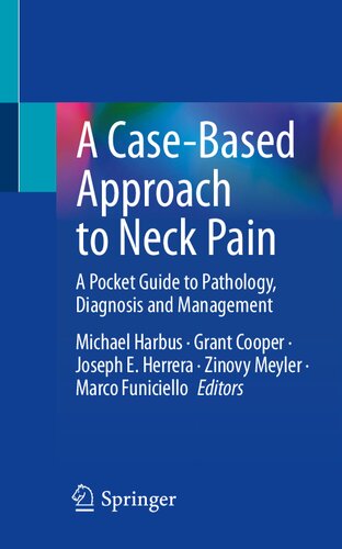 A Casebased Approach To Neck Pain A Pocket Guide To Pathology Diagnosis And Management 1st Michael Harbus Editor