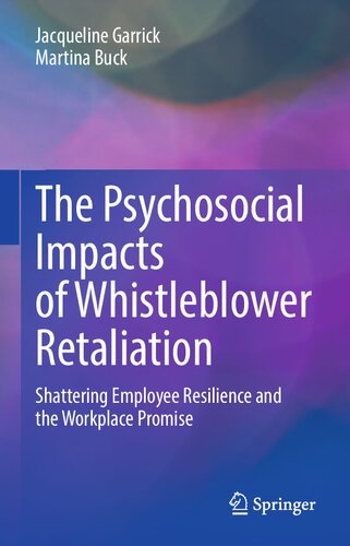The Psychosocial Impacts Of Whistleblower Retaliation Shattering Employee Resilience And The Workplace Promise Jacqueline Garrick