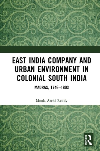 East India Company And Urban Environment In Colonial South India Madras 17461803 1st Edition Moola Atchi Reddy