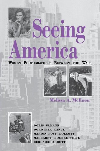 Seeing America Women Photographers Between The Wars Melissa A Mceuen