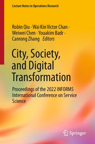 City Society And Digital Transformation Proceedings Of The 2022 Informs International Conference On Service Science Robin Qiu