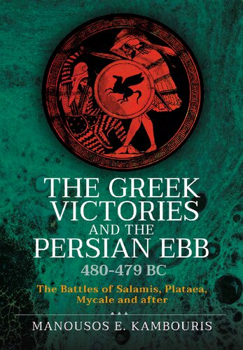 The Greek Victories And The Persian Ebb 480479 Bc The Battles Of Salamis Plataea Mycale And After Manousos E Kambouris
