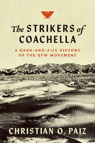 The Strikers Of Coachella A Rankandfile History Of The Ufw Movement Christian O Paiz