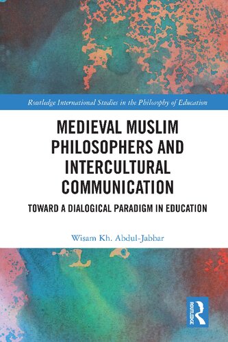 Medieval Muslim Philosophers And Intercultural Communication Towards A Dialogical Paradigm In Education Wisam Kh Abduljabbar