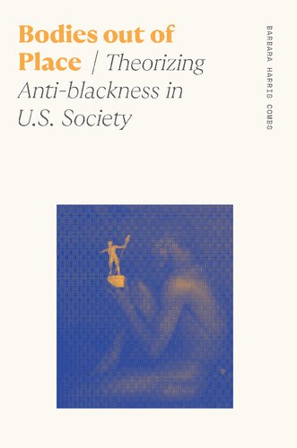 Bodies Out Of Place Theorizing Antiblackness In Us Society Barbara Harris Combs