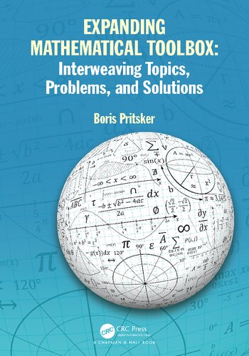 Expanding Mathematical Toolbox Interweaving Topics Problems And Solutions Interweaving Topics Problems And Solutions 1st Edition Boris Pritsker