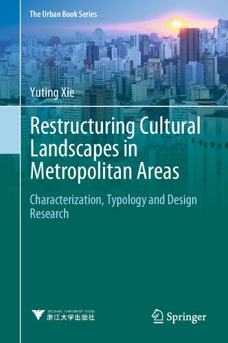 Restructuring Cultural Landscapes In Metropolitan Areas Characterization Typology And Design Research Yuting Xie