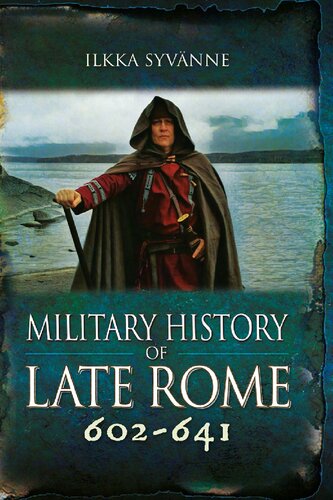 Military History of Late Rome 602-641 Ilkka Syvänne