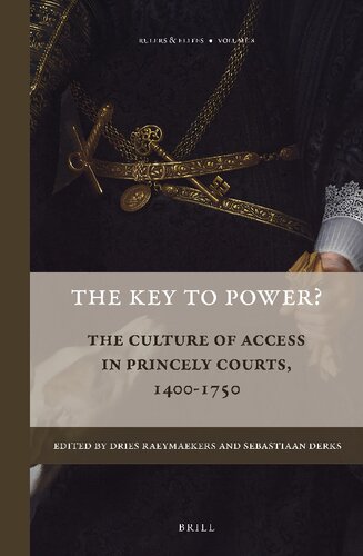 The Key To Power The Culture Of Access In Princely Courts 14001750 Dries Raeymaekers