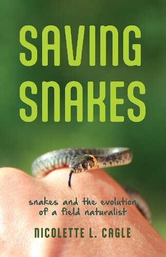 Saving Snakes Snakes And The Evolution Of A Field Naturalist Nicolette L Cagle