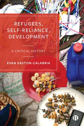 Refugees Selfreliance Development A Critical History 1st Edition Evan Eastoncalabria