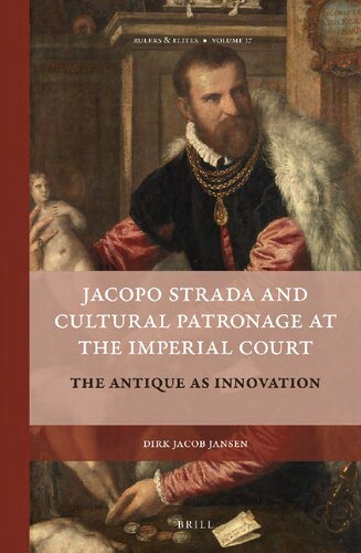 Jacopo Strada And Cultural Patronage At The Imperial Court The Antique As Innovation Vol 1 Introduction Education And Early Experience Strada As An Imperial Architect Vol 2 The Musaeum The Antiquary And The Agent Of Change Apparatus Dirk Jacob Jansen