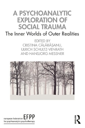A Psychoanalytic Exploration Of Social Trauma The Inner Worlds Of Outer Realities Cristina Clranu