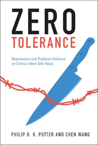 Zero Tolerance Repression And Political Violence On Chinas New Silk Road Philip B K Potter
