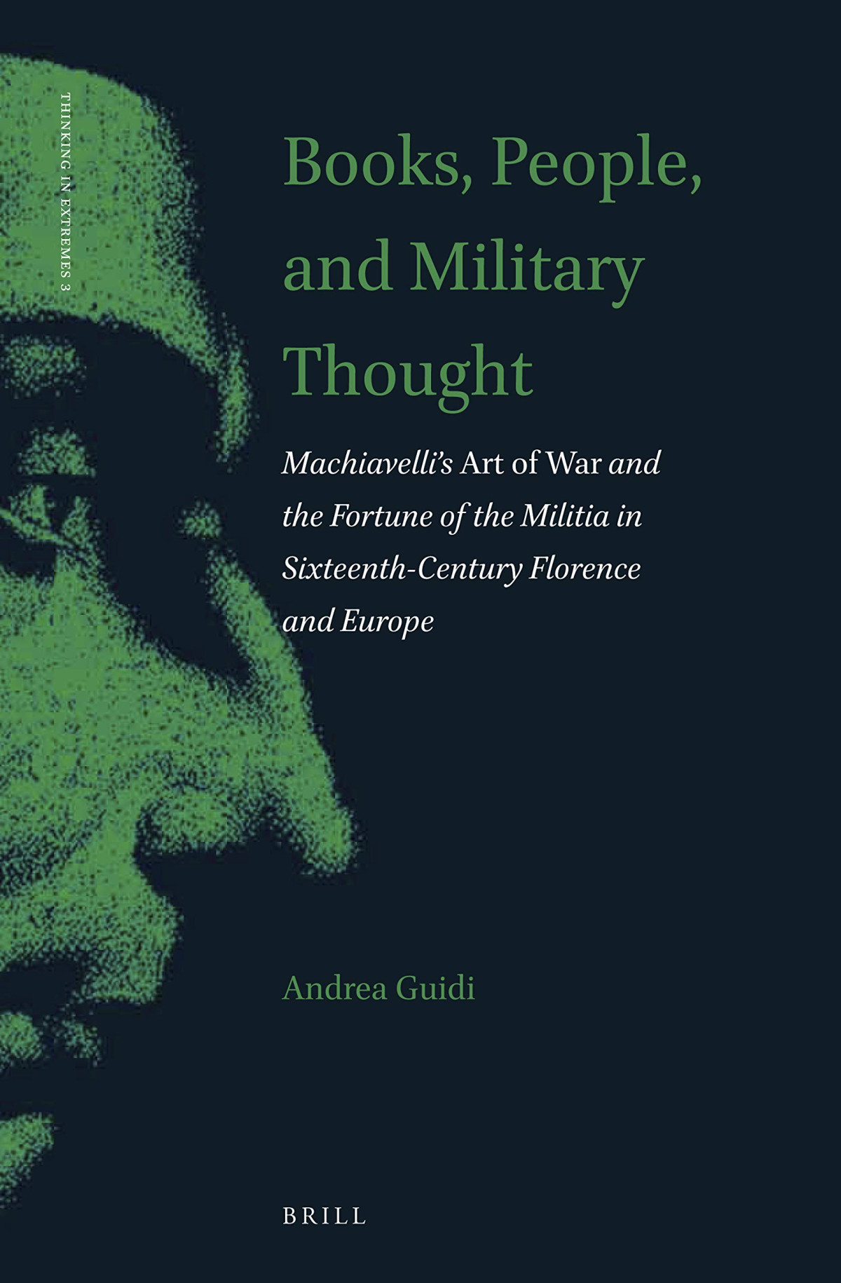 Books People And Military Thought Machiavellis Art Of War And The Fortune Of The Militia In Sixteenthcentury Florence And Europe Andrea Guidi
