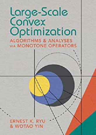 Largescale Convex Optimization Algorithms Analyses Via Monotone Operators Ernest K Ryu