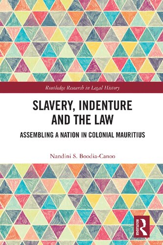 Slavery Indenture And The Law Assembling A Nation In Colonial Mauritius Nandini S Boodiacanoo
