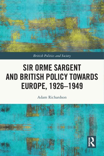 Sir Orme Sargent And British Policy Towards Europe 19261949 Adam Richardson