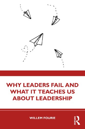 Why Leaders Fail And What It Teaches Us About Leadership Willem Fourie