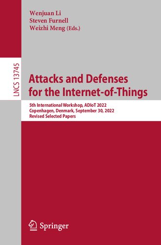Attacks And Defenses For The Internetofthings 5th International Workshop Adiot 2022 Copenhagen Denmark September 30 2022 Revised Selected Papers Wenjuan Li