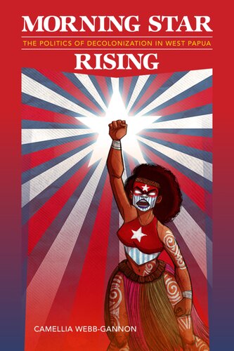 Morning Star Rising The Politics Of Decolonization In West Papua Adobe Pdf Camellia Webbgannon