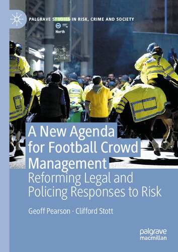A New Agenda For Football Crowd Management Reforming Legal And Policing Responses To Risk Geoff Pearson