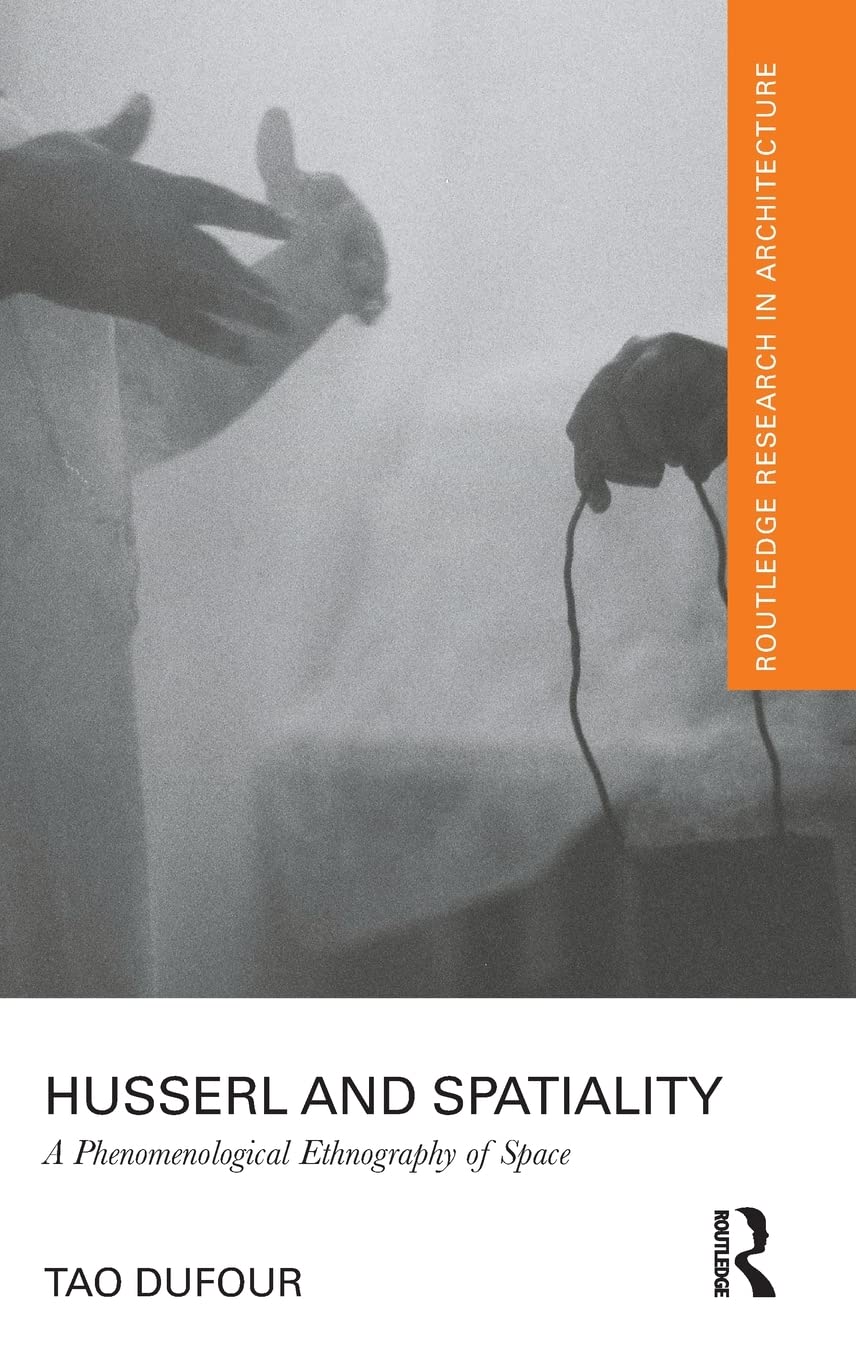 Husserl And Spatiality A Phenomenological Ethnography Of Space Tao Dufour