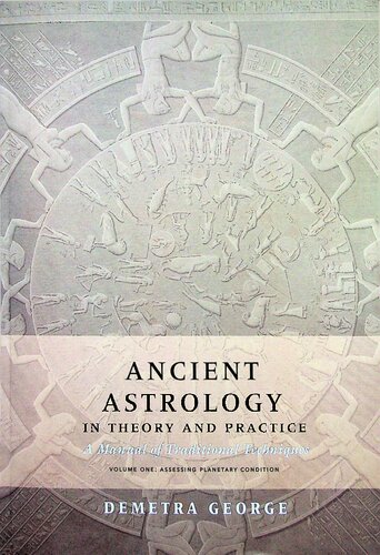 Ancient Astrology In Theory And Practice A Manual Of Traditional Techniques Volume I Assessing Planetary Condition Illustrated Demetra George