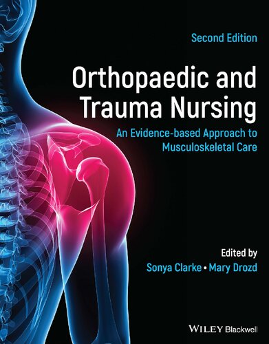 Orthopaedic And Trauma Nursing An Evidencebased Approach To Musculoskeletal Care 2nd Edition Sonya Clarke