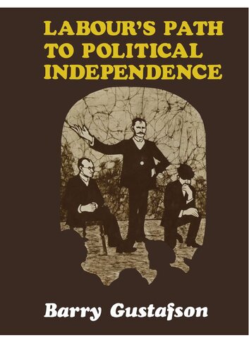 Labours Path To Political Independence Origins And Establishment Of The New Zealand Labour Party 190019 Barry Gustafson
