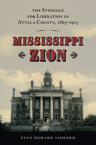 Mississippi Zion The Struggle For Liberation In Attala County 18651915 Evan Howard Ashford