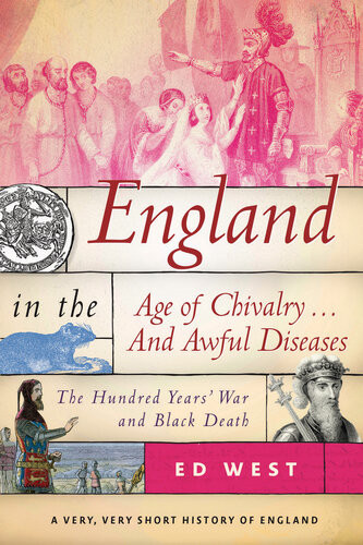 England In The Age Of Chivalry And Awful Diseases The Hundred Years War And Black Death Ed West