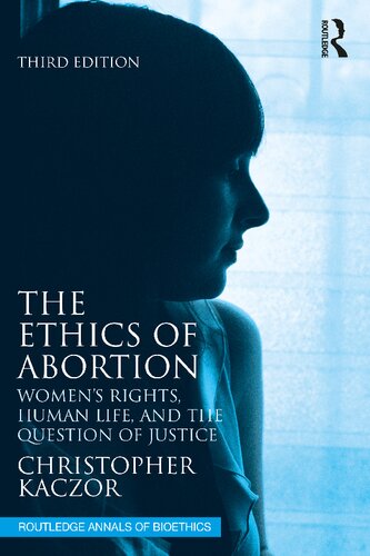 The Ethics Of Abortion Womens Rights Human Life And The Question Of Justice Christopher Kaczor