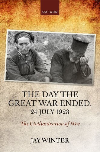 The Day The Great War Ended 24 July 1923 The Civilianization Of War Jay Winter