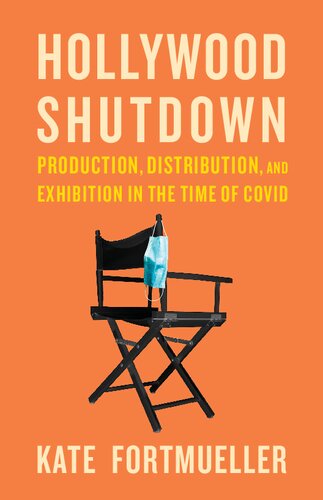 Hollywood Shutdown Production Distribution And Exhibition In The Time Of Covid Kate Fortmueller