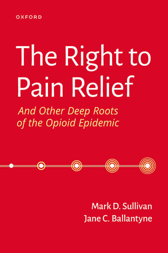 The Right To Pain Relief And Other Deep Roots Of The Opioid Epidemic Mark D Sullivan