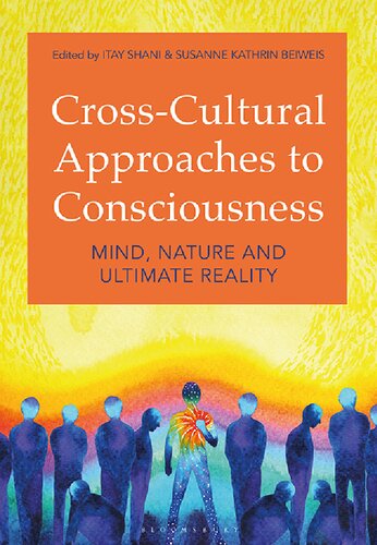 Crosscultural Approaches To Consciousness Mind Nature And Ultimate Reality Itay Shani